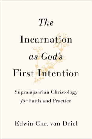 The Incarnation as God's First Intention - Edwin Chr. van Driel