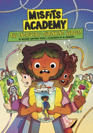 The Incredible Shrinking Heroes! - Steele Michael Anthony