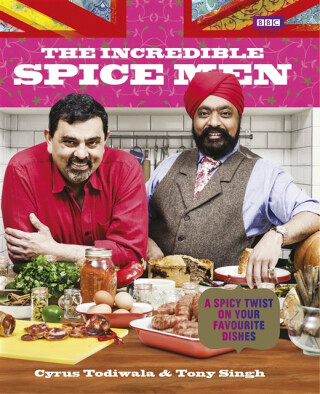 The Incredible Spice Men - Cyrus Todiwala,Tony Singh