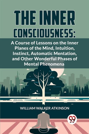 The Inner Consciousness - William Walker Atkinson