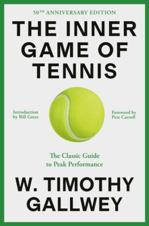 The Inner Game of Tennis (50th Anniversary Edition) - W. Timothy Gallwey,Bill Gates