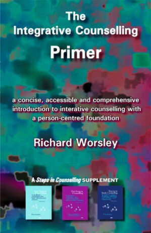 The Integrative Counselling Primer - Richard Worsley