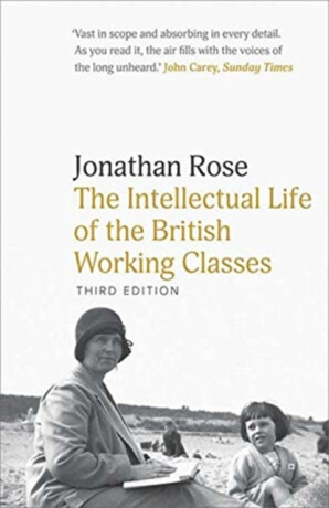 The Intellectual Life of the British Working Classes - Jonathan Rose