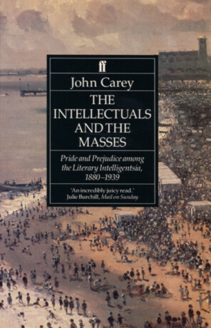 The Intellectuals and the Masses - Professor John Carey
