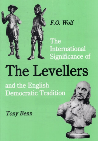 The International Significance of the Levellers and the English Democratic Tradition - Tony Benn,Frieder Otto Wolf