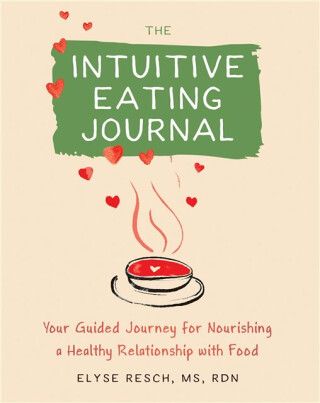 The Intuitive Eating Journal - Elyse Reschová