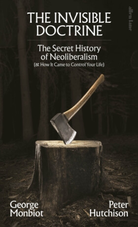 The Invisible Doctrine - George Monbiot