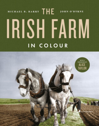 The Irish Farm in Colour - John O'Byrne,Michael B. Barry