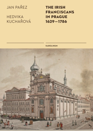 The Irish Franciscans in Prague 1629–1786 - Hedvika Kuchařová,Jan Pařez