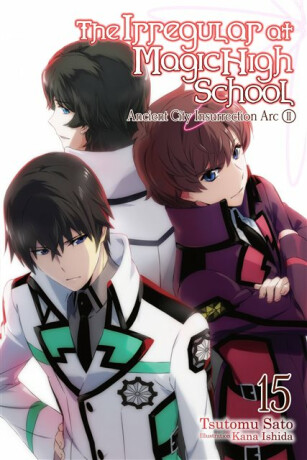 The Irregular at Magic High School, Vol. 15 (light novel) - Kana Ishida,Tsutomu Sato