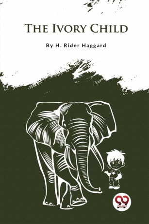 The Ivory Child - H. Rider Haggard