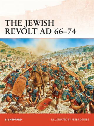 The Jewish Revolt AD 66â€“74 - Si Sheppard