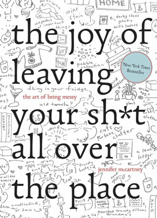 The Joy of Leaving Your Sh*t All Over the Place - Jennifer McCartney