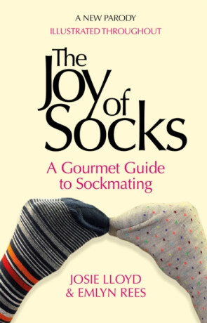 The Joy of Socks: A Gourmet Guide to Sockmating - Lloyd Josie,Rees Emlyn