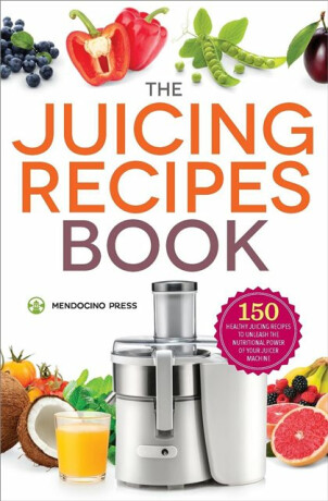 The Juicing Recipes Book - Callisto Publishing