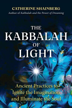 The Kabbalah of Light - Catherine Shainberg