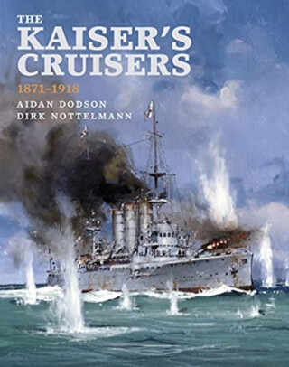 The Kaiser's Cruisers, 1871-1918 - Dodson Aidan,Dirk Nottelmann