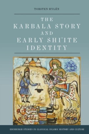 The Karbala Story and Early Shi'ite Identity - Torsten  Hylen