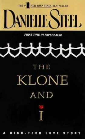 The Klone and I : A High-Tech Love Story - Danielle Steel