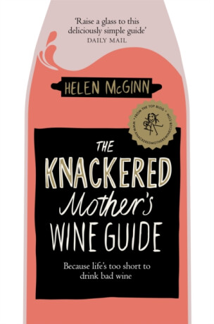 The Knackered Mother's Wine Guide - Helen McGinn