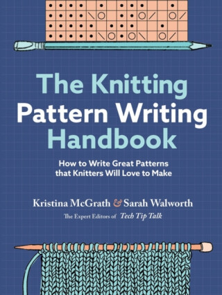 The Knitting Pattern Writing Handbook - Kristina McGrath,Sarah Walworth