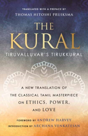 The Kural - Andrew Harvey,Thomas Hitoshi Pruiksma