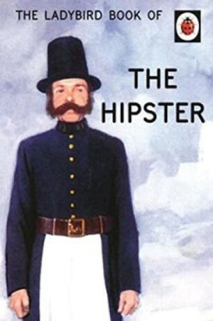 The Ladybird Book of the Hipster - Jason Hazeley,Joel Morris