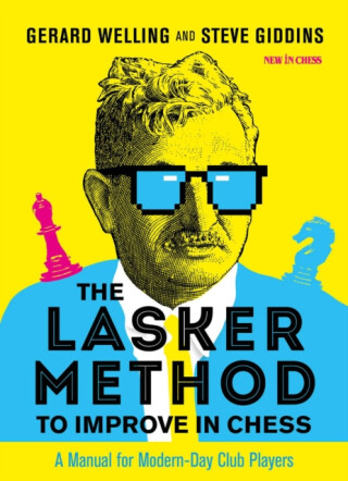 The Lasker Method to Improve in Chess - Gerard Welling,Steve Giddins