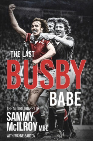 The Last Busby Babe - Wayne Barton,Sammy McIlroy