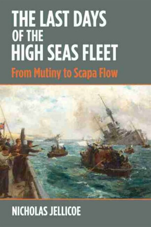 The Last Days of the High Seas Fleet - Nicholas Jellicoe