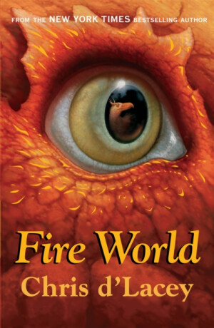 The Last Dragon Chronicles: Fire World - Chris d'Lacey