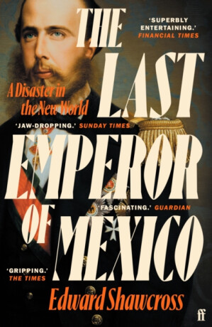 The Last Emperor of Mexico - Edward Shawcross