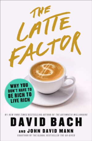 The Latte Factor - John David Mann,David Bach