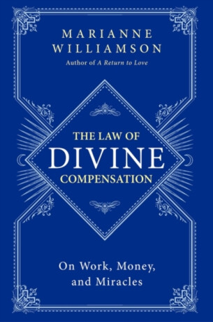 The Law of Divine Compensation - Marianne Williamson