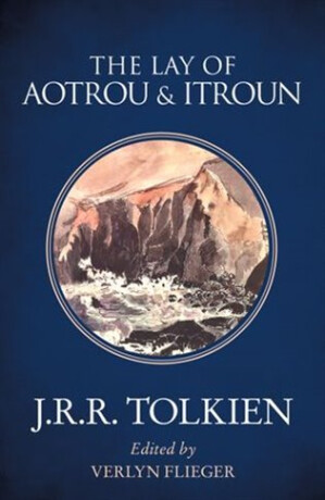 The Lay Of Aotrou & Itroun - J. R. R. Tolkien,Flieger Verlyn