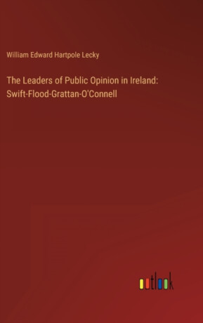 The Leaders of Public Opinion in Ireland - William Edward Hartpole Lecky