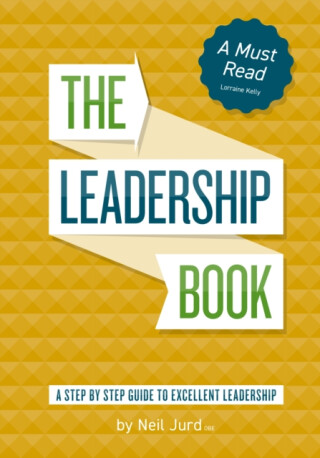 The Leadership Book by Neil Jurd - Neil Jurd