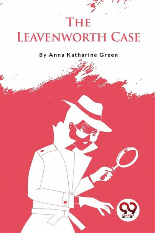 The Leavenworth Case - Anna Katharine Green