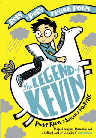 The Legend of Kevin: A Roly-Poly Flying Pony Adventure - Philip Reeve