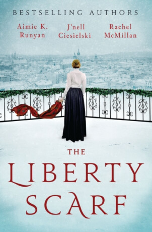 The Liberty Scarf - Aimie K. Runyan,Rachel McMillan,J'nell Ciesielski