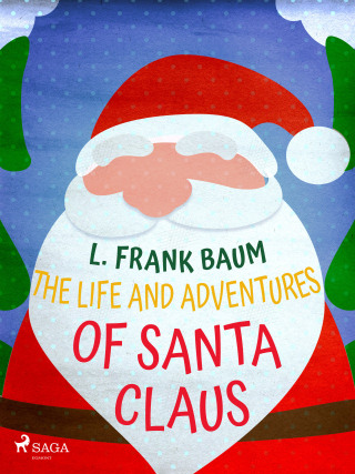 The Life and Adventures of Santa Claus - Lyman Frank Baum