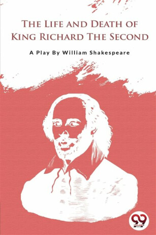 The Life and Death of King Richard the Second - William Shakespeare