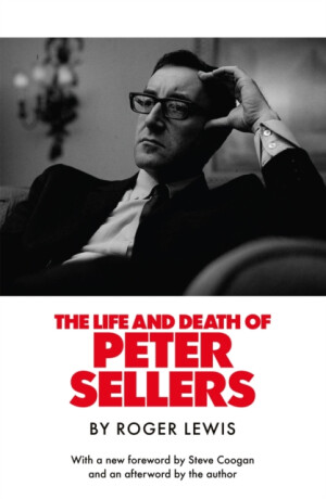 The Life and Death of Peter Sellers - Roger Lewis