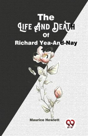 The Life and Death of Richard Yea-and-Nay - Maurice Hewlett
