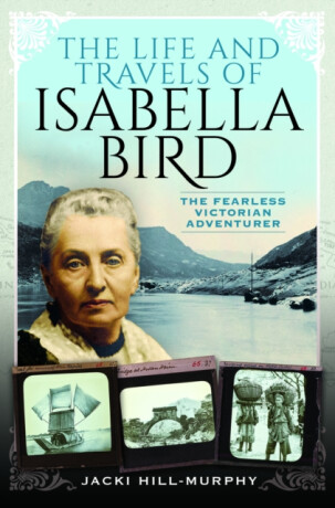 The Life and Travels of Isabella Bird - Jacki Hill-Murphy