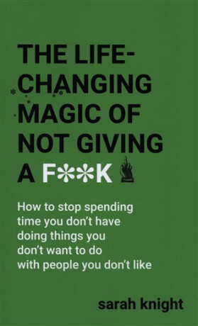 The Life-Changing Magic of Not Giving a F** - Sarah Knight
