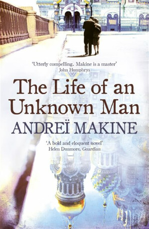 The Life of an Unknown Man - Andrei Makine