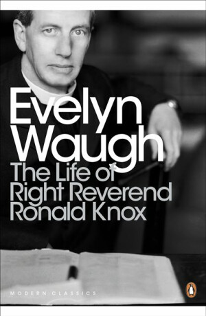 The Life of Right Reverend Ronald Knox - Evelyn Waugh