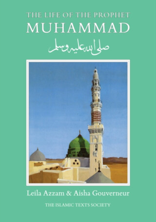 The Life of the Prophet Muhammad - Aisha Gouverneur,Leila Azzam
