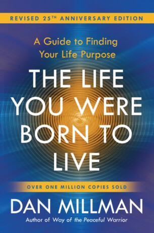 The Life You Were Born to Live - Dan Millman